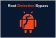 Bypassing Root Detection and Emulator Detection in Android Apps
